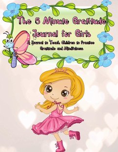 The 5 Minute Gratitude Journal for Girls - Gratitude, Power Of