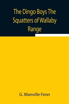 The Dingo Boys The Squatters of Wallaby Range - Manville Fenn, G.