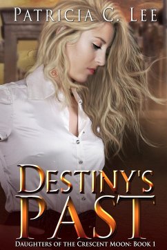 Destiny's Past (Daughters of the Crescent Moon Book 1) - Lee, Patricia C.