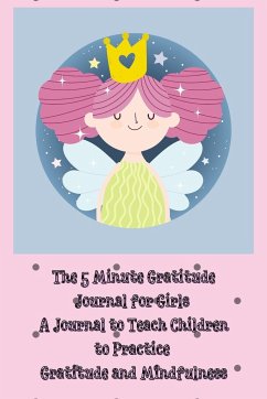 The 5 Minute Gratitude Journal for Girls - Gratitude, Power Of