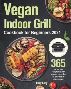 Cover Vegan Indoor Grill Cookbook for Beginners 2021: 365-Day New Tasty Plant-Based Recipes for Mouthwatering Vegetarian Grilling Help You Lose Weight, Be H