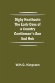 Digby Heathcote The Early Days of a Country Gentleman's Son and Heir