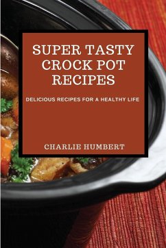 SUPER TASTY CROCK POT RECIPES 2021 - Humbert, Charlie