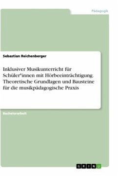 Inklusiver Musikunterricht für Schüler*innen mit Hörbeeinträchtigung. Theoretische Grundlagen und Bausteine für die musikpädagogische Praxis