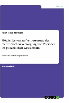 Möglichkeiten zur Verbesserung der medizinischen Versorgung von Personen im polizeilichen Gewahrsam - Ische-Kaufholz, Horst