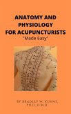 Anatomy and Physiology For The Acupuncturist "Made Easy" (eBook, ePUB)