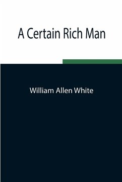 A Certain Rich Man - Allen White, William