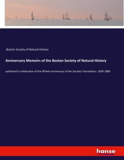 Anniversary Memoirs of the Boston Society of Natural History - Boston Society Of Natural History