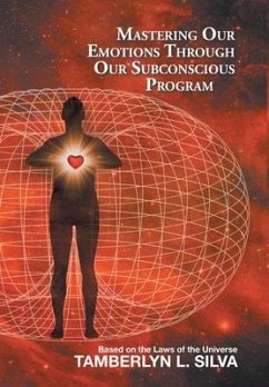 Mastering Our Emotions Through Our Subconscious Program - Silva, Tamberlyn L.