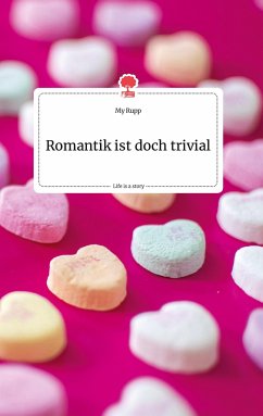 Romantik ist doch trivial. Life is a Story - story.one - Rupp, My