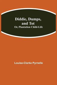 Diddie, Dumps, and Tot; Or, Plantation Child-Life - Pyrnelle, Louise-Clarke