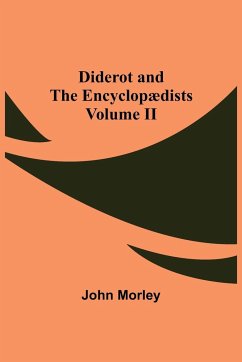 Diderot and the Encyclopædists Volume II - Morley, John