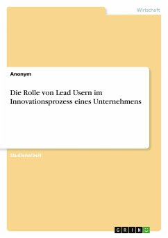 Die Rolle von Lead Usern im Innovationsprozess eines Unternehmens - Anonym