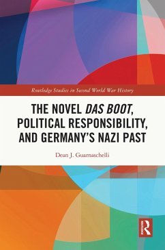 The Novel Das Boot, Political Responsibility, and Germany's Nazi Past (eBook, PDF) - Guarnaschelli, Dean J.