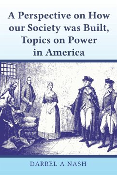 A perspective on how our Society was Built, Topics on Power in America - Nash, Darrel