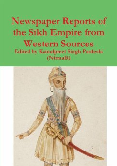 Newspaper Reports of the S¿kh Empire from Western Sources - Pardeshi (Nirmal¿), Kamalpreet Singh