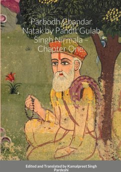 Parbodh Chandar N¿tak by Pandit Gul¿b Singh Nirmal¿ - Chapter One. Commentary by Pandit Narain Singh L¿hore W¿le. - Pardeshi, Kamalpreet Singh