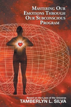 Mastering Our Emotions Through Our Subconscious Program - Silva, Tamberlyn L.