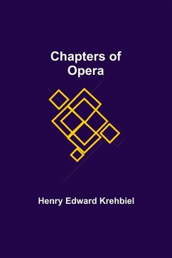 Chapters of Opera - Edward Krehbiel, Henry