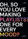 oh, so you love making playlists? one for every mood?