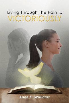 Living Through The Pain . . . VICTORIOUSLY - Williams, Anne