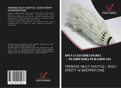 TRENING MULTI SHUTTLE I JEGO EFEKTY W BADMINTONIE - Dubey, Divya Chandra; Purashwani, Pushpendra