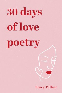 30 Days of love poetry (eBook, ePUB) - Pifher, Stacy