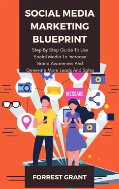 Social Media Marketing Blueprint - Step By Step Guide To Use Soical Media To Increase Brand Awareness And Generate More Leads And Sales (eBook, ePUB) - Grant, Forrest