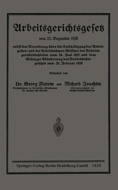 Arbeitsgerichtsgesetz vom 23. Dezember 1926, nebst der Verordnung über die Entschädigung der Arbeitgeber- und der Arbeitnehmer-Beisitzer der Arbeitsgerichtsbehörden vom 24. Juni 1927 und dem Gesetz zur Abänderung des Betriebsrätegesetzes vom 28. Februar 1928 (eBook, PDF) - Flatow, Georg; Joachim, Richard