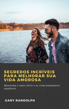 Cover Segredos Incríveis Para Melhorar Sua Vida Amorosa (eBook, ePUB)