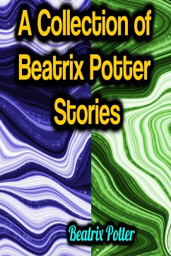 A Collection of Beatrix Potter Stories (eBook, ePUB) - Potter, Beatrix