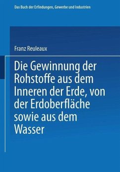 Die Gewinnung der Rohstoffe aus dem Innern der Erde, von der Erdoberfläche sowie aus dem Wasser (eBook, PDF) - Reuleaux, Franz