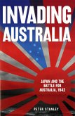 Invading Australia: Japan and the battle for Australia, 1942 (eBook, ePUB)