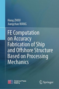 FE Computation on Accuracy Fabrication of Ship and Offshore Structure Based on Processing Mechanics (eBook, PDF) - Zhou, Hong; Wang, Jiangchao