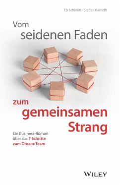 Vom seidenen Faden zum gemeinsamen Strang: Ein Business-Roman über die 7 Schritte zum Dream-Team (eBook, ePUB) - Schmidt, Eberhard; Karneth, Steffen