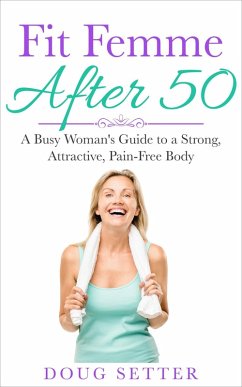 Cover Fit Femme After 50: A Busy Woman's Guide to a Strong, Attractive, Pain-Free Body (eBook, ePUB)