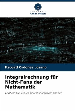 Integralrechnung für Nicht-Fans der Mathematik - Ordoñez Lozano, Itzcoatl
