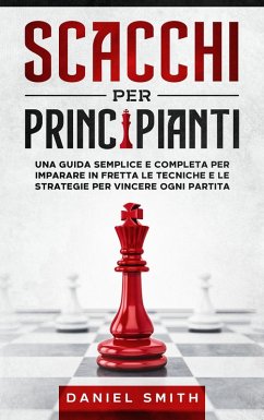 Scacchi Per Principianti (eBook, ePUB) - Smith, Daniel