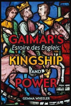 Gaimar's Estoire des Engleis: Kingship and Power (eBook, ePUB) - Wheeler, Gemma