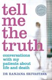 Tell Me the Truth: Conversations with my patients about life and death (eBook, ePUB) Tell Me the Truth: Conversations with my patients about life and death (eBook, ePUB)