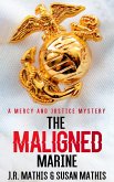 The Maligned Marine (The Mercy and Justice Mysteries, #2) (eBook, ePUB) The Maligned Marine (The Mercy and Justice Mysteries, #2) (eBook, ePUB)
