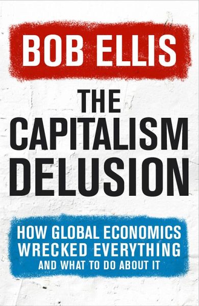The Capitalism Delusion (eBook, ePUB) The Capitalism Delusion (eBook, ePUB)