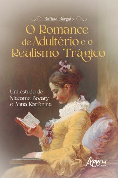 O Romance de Adultério e o Realismo Trágico: Um Estudo de Madame Bovary e Anna Kariênina (eBook, ePUB) - Borgato, Rafhael