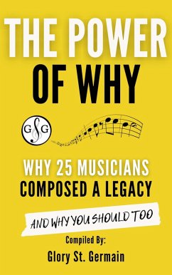 The Power Why: Why 25 Musicians Composed a Legacy (The Power of Why Musicians, #3) (eBook, ePUB) - Germain, Glory St.; Bar-Niv, Rami; Sowash, Bradley