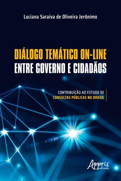 Diálogo Temático On-Line entre Governo e Cidadãos: Contribuição ao Estudo de Consultas Públicas no Brasil (eBook, ePUB) - Jerônimo, Luciana Saraiva de Oliveira