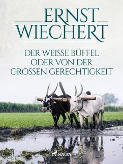 Der weiße Büffel, oder Von der großen Gerechtigkeit (eBook, ePUB) - Wiechert, Ernst