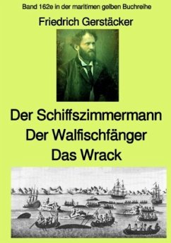 Der Schiffszimmermann und Der Walfischfänger und Das Wrack Drei Erzählungen aus der Seefahrt des 19. Jahrhunderts - Band - Gerstecker, Friedrich