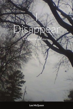 I Disappear: 3 Short Screenplays (eBook, ePUB) - McQueen, Lee I Disappear: 3 Short Screenplays (eBook, ePUB) - McQueen, Lee