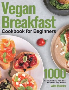 Vegan Breakfast Cookbook for Beginners: 1000-Day Mouthwatering Plant-Based Recipes for Busy Mornings - Mclister, Wisa