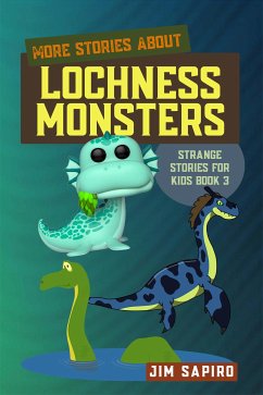 More Stories about Lochness Monsters (Strange Stories for Kids Book 3) (fixed-layout eBook, ePUB) - Sapiro, Jim